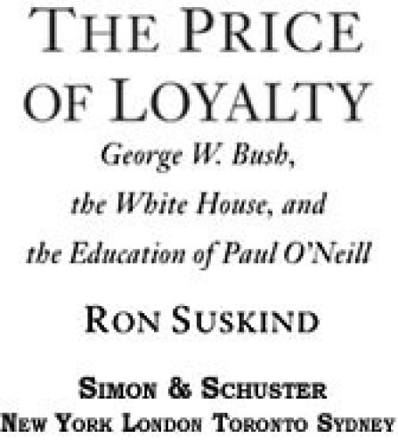 The Price of Loyalty: George W. Bush, the White House, and the Education of Paul O'Neill