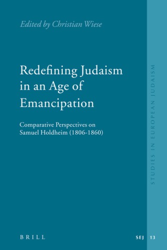 Redefining Judaism in an Age of Emancipation. Comparative Perspectives on Samuel Holdheim (1806-1860)
