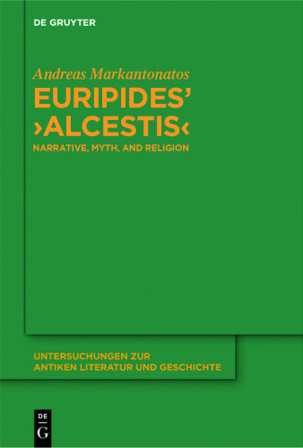 Euripides’ ›Alcestis‹: Narrative, Myth, and Religion