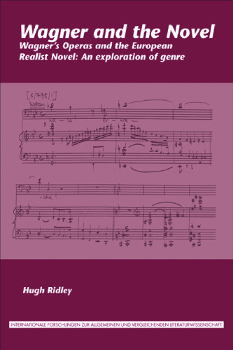 Wagner and the Novel: Wagner's Operas and the European Realist Novel: An Exploration of Genre