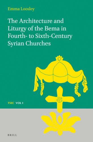 The Architecture and Liturgy of the Bema in Fourth-to Sixth-Century Syrian Churches