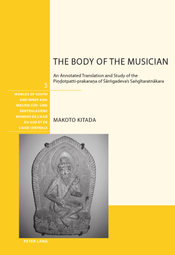 The Body of the Musician: An Annotated Translation and Study of the Pindotpatti-prakarana of Sarngadeva's Sangitaratnakara