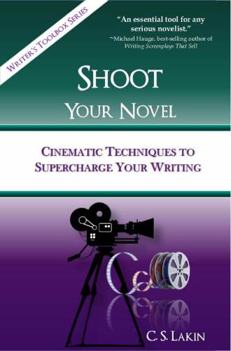 Shoot Your Novel: Cinematic Techniques to Supercharge Your Writing