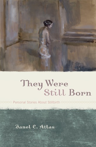 They Were Still Born: Personal Stories About Stillbirth