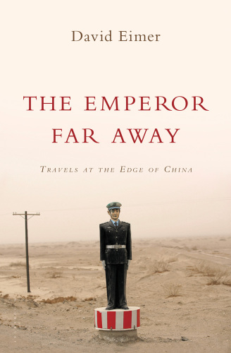 The Emperor Far Away: Travels at the Edge of China