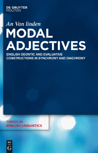Modal Adjectives: English Deontic and Evaluative Constructions in Synchrony and Diachrony