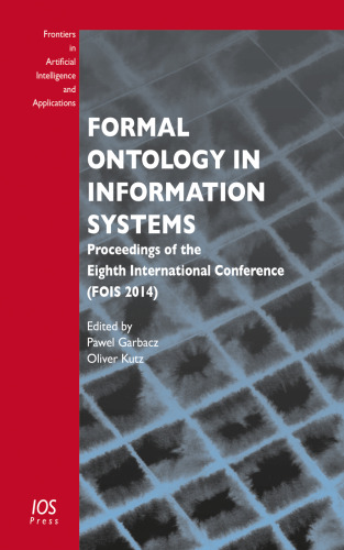 Formal Ontology in Information Systems: Proceedings of the Eighth International Conference (FOIS 2014)