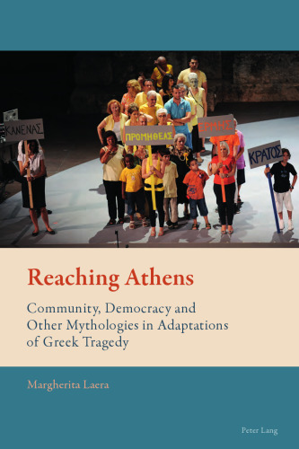 Reaching Athens: Community, Democracy and Other Mythologies in Adaptations of Greek Tragedy