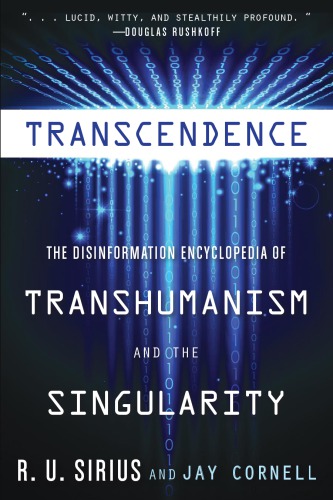 Transcendence: The Disinformation Encyclopedia of Transhumanism and the Singularity