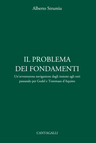 Il problema dei fondamenti. Un'avventurosa navigazione dagli insiemi agli enti passando per Godel e Tommaso d'Aquino