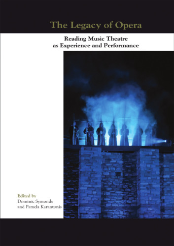 The Legacy of Opera: Reading Music Theatre as Experience and Performance