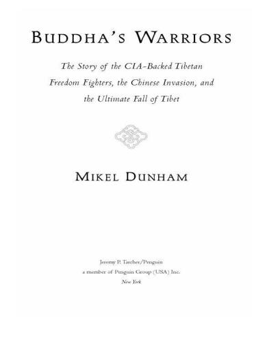 Buddha's Warriors: The Story of the CIA-Backed Tibetan Freedom Fighters, the Chinese Communist Invasion, and the Ultimate Fall of Tibet