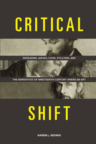 Critical Shift: Rereading Jarves, Cook, Stillman, and the Narratives of Nineteenth-Century American Art