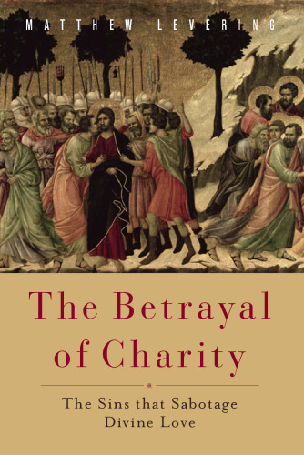 The betrayal of charity : the sins that sabotage divine love