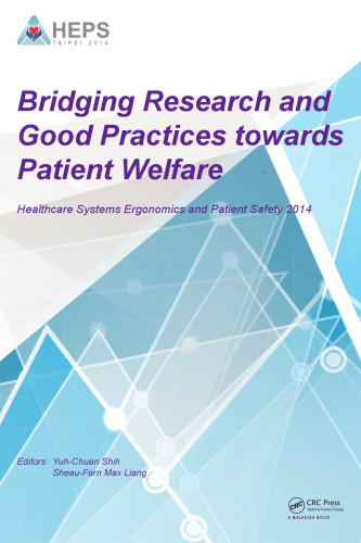 Bridging research and good practices towards patients welfare : proceedings of the 4th International Conference on Healthcare Ergonomics and Patient Safety (HEPS), Taipei, Taiwan, 23-26 June 2014