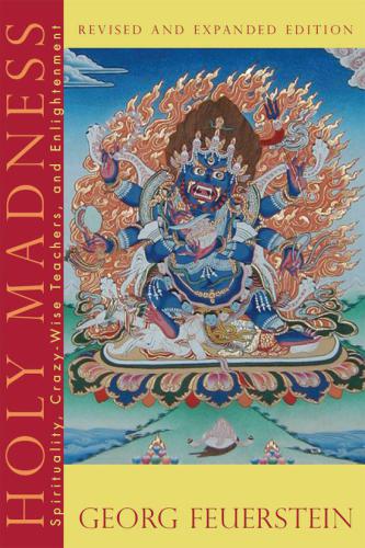 Holy madness : spirituality, crazy-wise teachers, and enlightenment