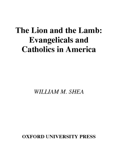 The lion and the lamb : evangelicals and Catholics in America
