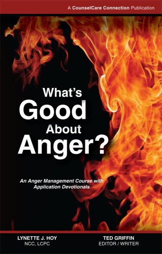 What's good about anger? : an anger management course with application devotionals