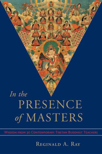 In the Presence of Masters: Wisdom from 30 Contemporary Tibetan Buddhist Teachers