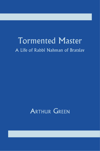 Tormented Master: A Life of Rabbi Nahman of Bratslav