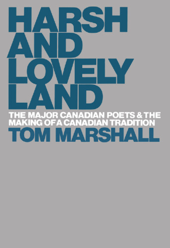 Harsh and Lovely Land: The Major Canadian Poets and the Making of a Canadian Tradition