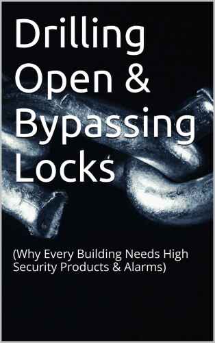 Drilling Open & Bypassing Locks: (Why Every Building Needs High Security Products & Alarms)