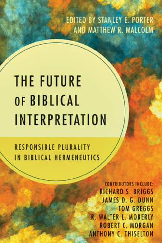 The Future of Biblical Interpretation: Responsible Plurality in Biblical Hermeneutics