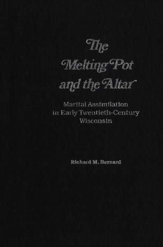 The Melting Pot and the Altar: Marital Assimilation in Early Twentieth-Century Wisconsin