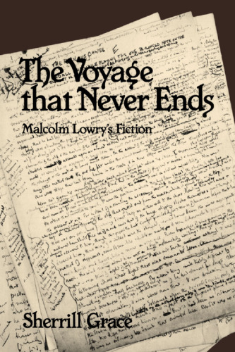 The Voyage That Never Ends: Malcolm Lowry's Fiction