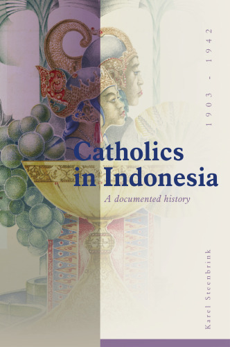 Catholics in Indonesia, 1903-1942: A Documented History: The Spectacular Growth Of A Self-Confident Minority, 1903-1942