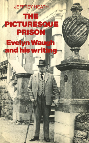 The Pitcturesque Prison: Evelyn Waugh and His Writing