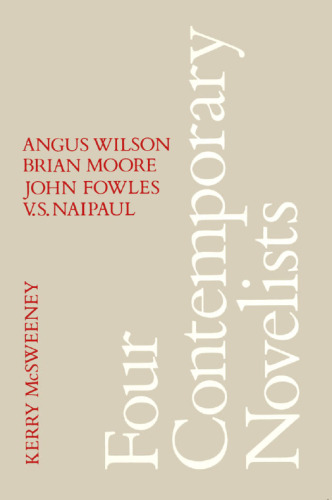 Four Contemporary Novelists: Angus Wilson, Brian Moore, John Fowles, V.S. Naipaul