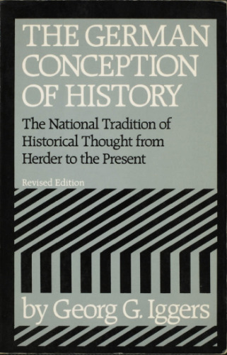 The German Conception of History: The National Tradition of Historical Thought from Herder to the Present