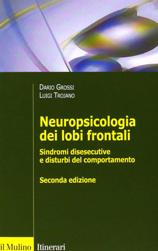 Neuropsicologia dei lobi frontali. Sindromi disesecutive e disturbi del comportamento