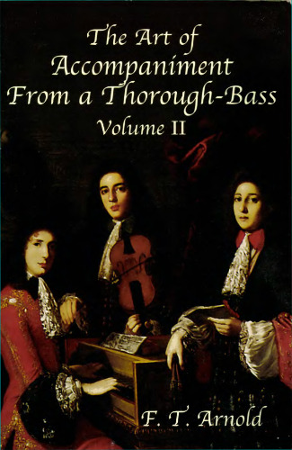 The Art of Accompaniment from a Thorough-Bass: As Practiced in the XVII and XVIII Centuries