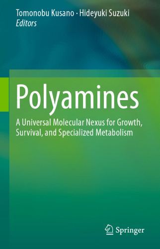 Polyamines: A Universal Molecular Nexus for Growth, Survival, and Specialized Metabolism
