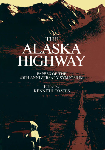 The Alaska Highway: Papers of the 40th Anniversary Symposium