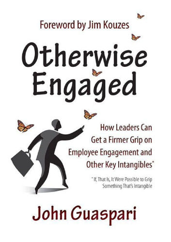 Otherwise Engaged:How Leaders Can Get a Firmer Grip on Employee Engagement and Other Key Intangibles