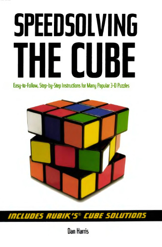 Speedsolving the Cube: Easy-to-Follow, Step-by-Step Instructions for Many Popular 3-D Puzzles