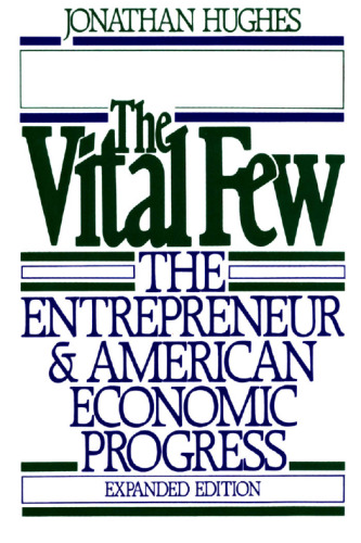 The Vital Few: The Entrepreneur and American Economic Progress