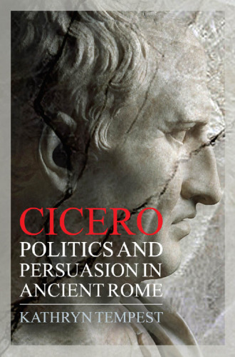 Cicero: Politics and Persuasion in Ancient Rome