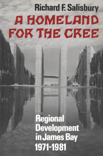 A homeland for the Cree: Regional development in James Bay, 1971-1981
