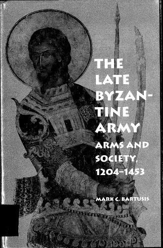 The Late Byzantine Army: Arms and Society, 1204-1453