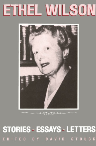 Ethel Wilson: Stories, Essays, and Letters