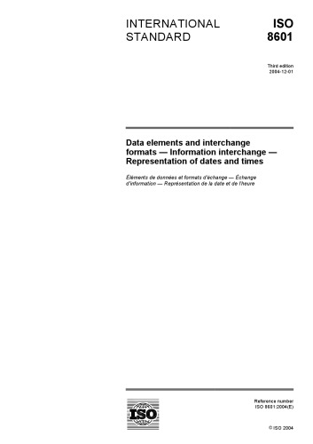ISO 8601:2004(E) Data elements and interchange formats -- Information interchange -- Representation of dates and times