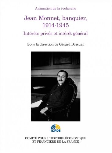 Jean Monnet, banquier, 1914-1945 : Intérêt privés et intérêt général