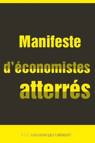 Manifeste d'économistes atterrés : Crise et dettes en Europe : 10 fausses évidences, 22 mesures en débat pour sortir de l'impasse