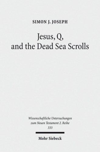 Jesus, Q, and the Dead Sea Scrolls: A Judaic Approach to Q