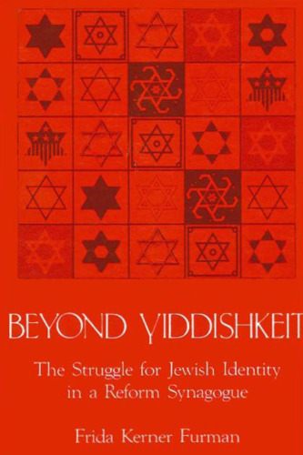 Beyond Yiddishkeit: The Struggle for Jewish Identity in a Reform Synagogue