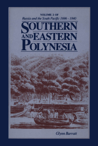 Russia And The South Pacific 1696–1840, Volume 2: Southern and Eastern Polynesia